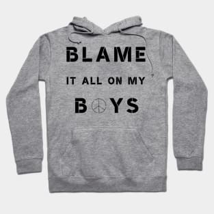 Blame It All On My Boys Hoodie